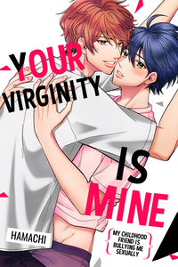 Your Virginity is Mine ~My Childhood Friend is Bullying Me Sexually~